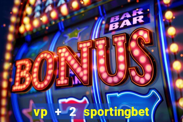 vp + 2 sportingbet o que significa